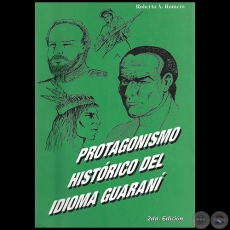 PROTAGONISMO HISTRICO DEL IDIOMA GUARAN - 2da Edicin - Por ROBERTO A. ROMERO - Ao 1998